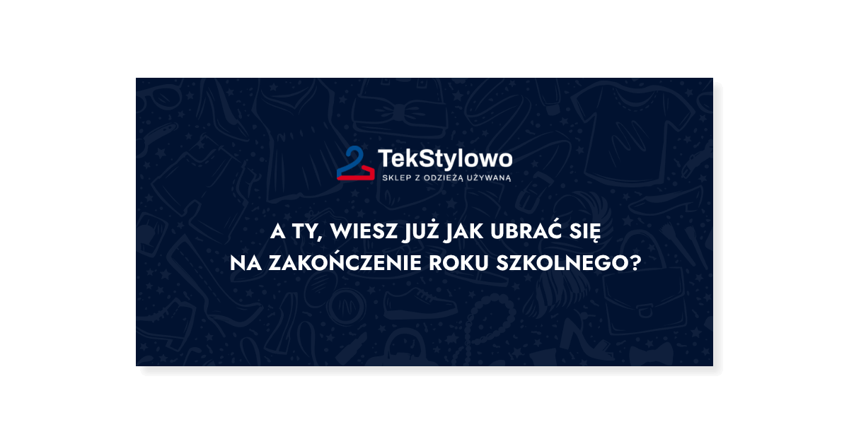 ,img src"zakonczenie-roku-szkolnego.jpg"alt="Jak ubrać się na zakończenie roku szkolnego?">