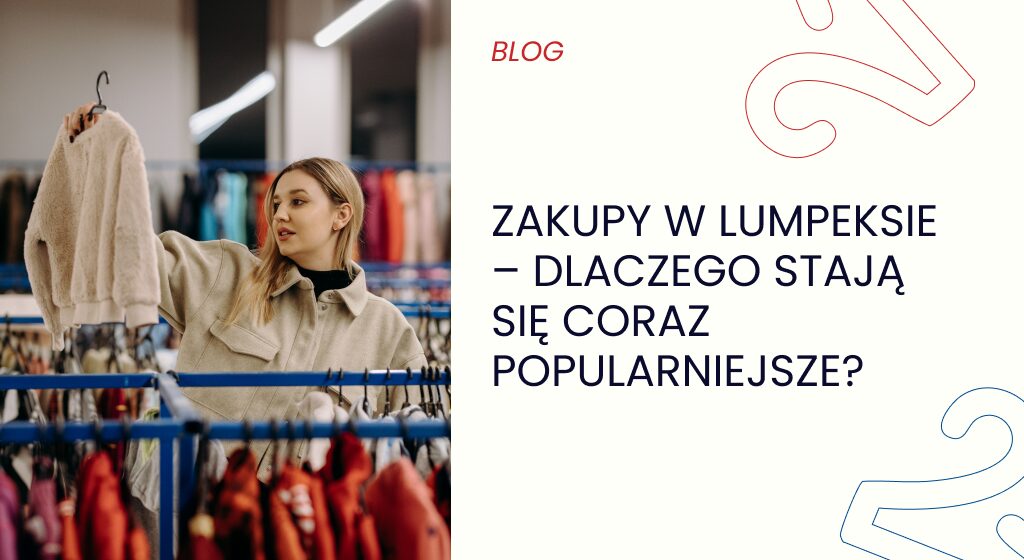 Zakupy w lumpeksie – dlaczego stają się coraz popularniejsze?