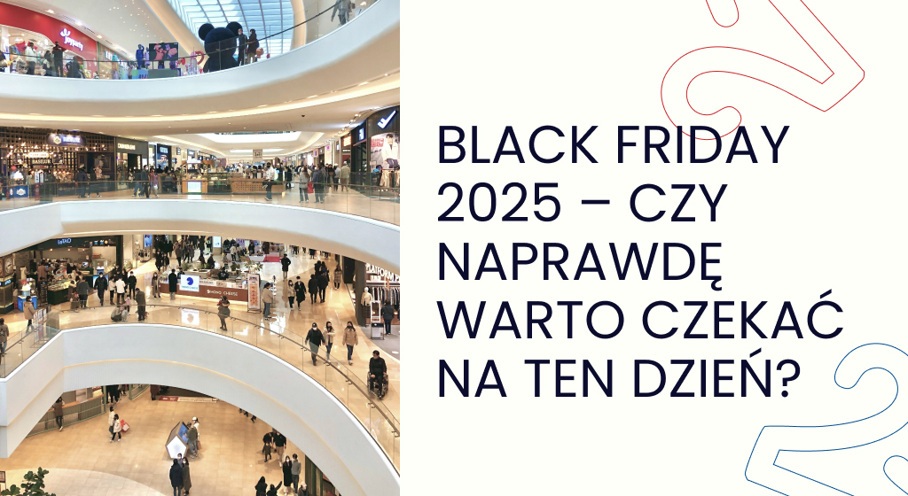 Black Friday 2025 – czy naprawdę warto czekać na ten dzień?