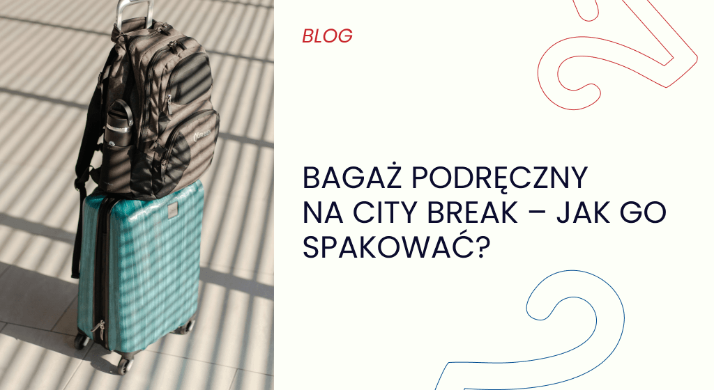 Bagaż podręczny na city break – jak go spakować?