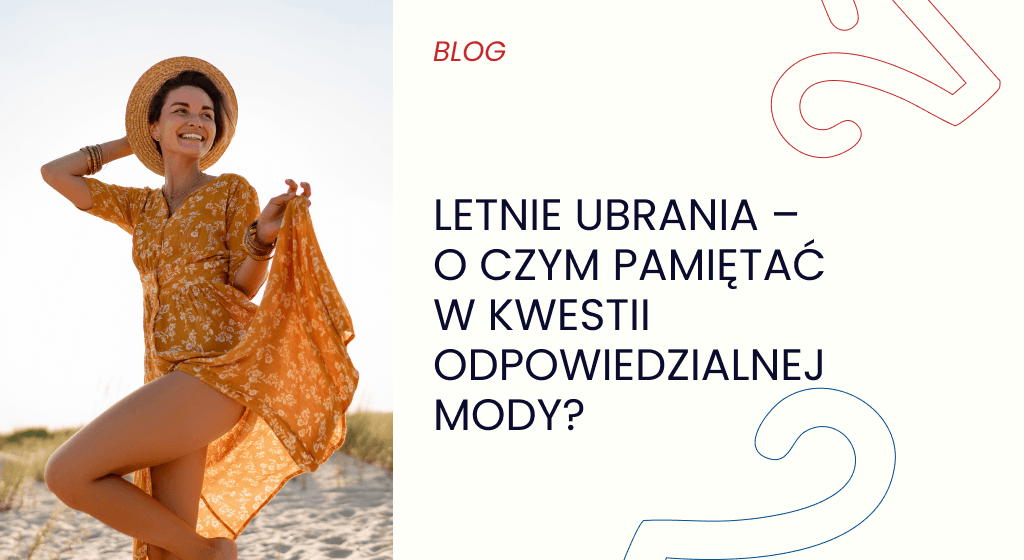 Letnie ubrania – o czym pamiętać w kwestii odpowiedzialnej mody?